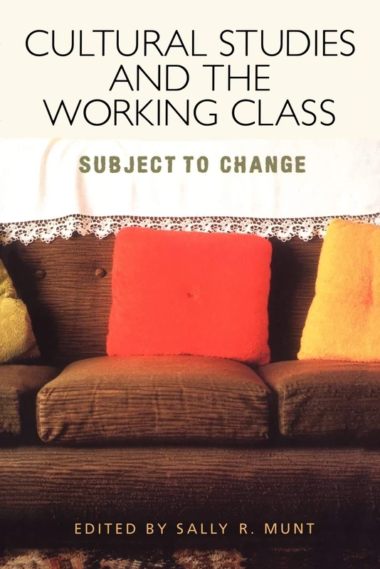 Cultural Studies and the Working Class: Subject to Change
