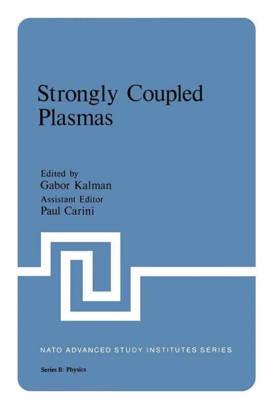 Strongly Coupled Plasmas: Lectures Presented at the NATO Advanced Study Institute on Strongly Coupled Plasmas, Held in Orleans-la-source, France: 36 (Nato ASI Subseries B:, 36)