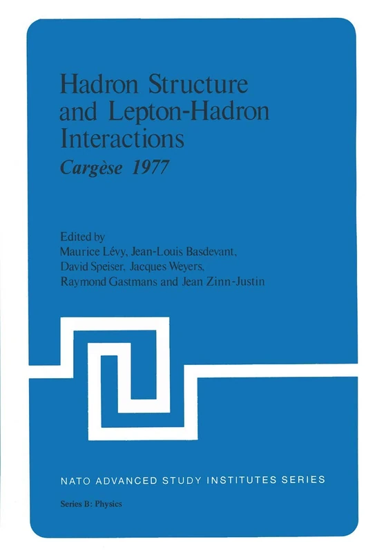 Hadron Structure and Lepton-Hadron Interactions: Cargèse 1977: 39 (NATO Science Series B:, 39)