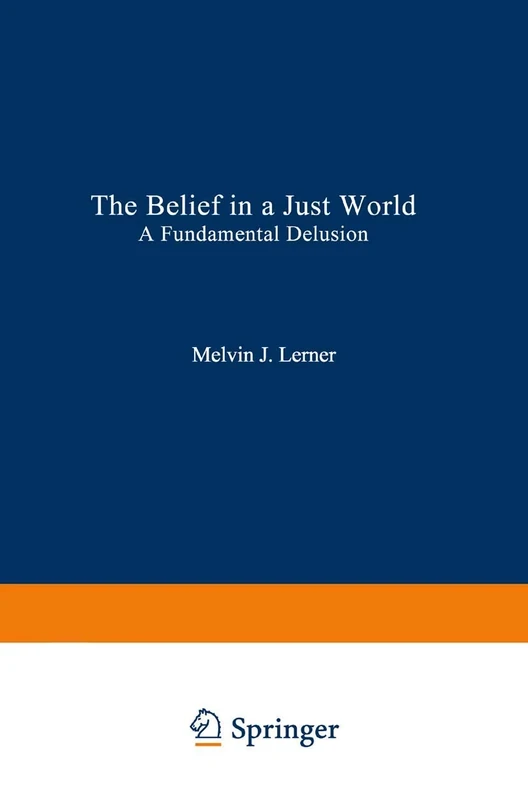 The Belief in a Just World: A Fundamental Delusion (Critical Issues in Social Justice)