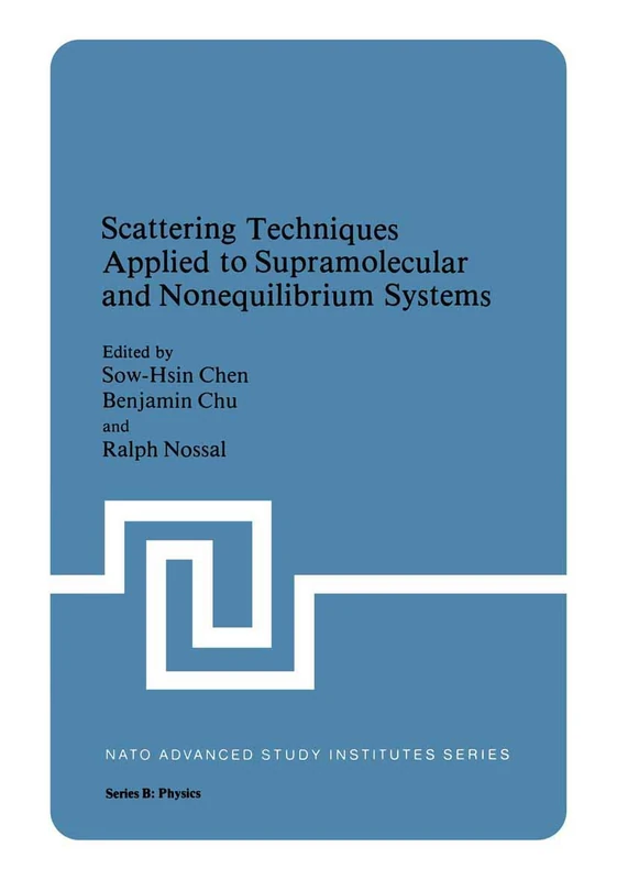 Scattering Techniques Applied to Supramolecular and Nonequilibrium Systems: 73 (NATO Science Series B:, 73)