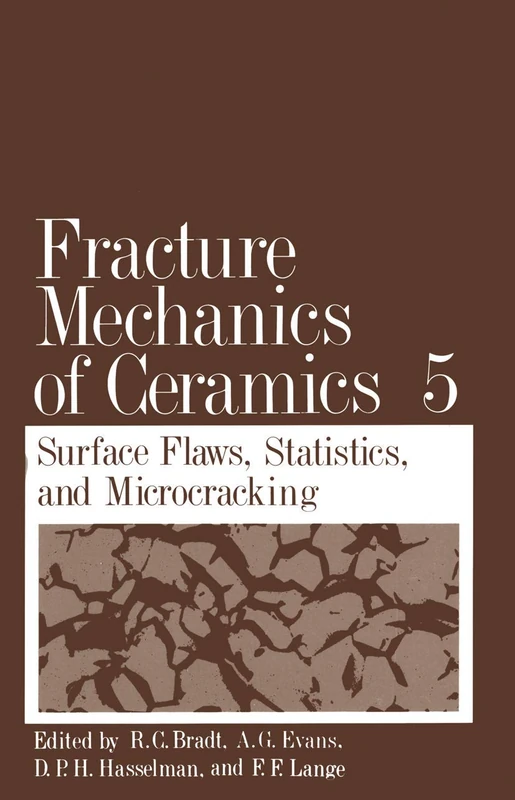 Fracture Mechanics of Ceramics: Volume 5 Surface Flaws, Statistics, and Microcracking: 005