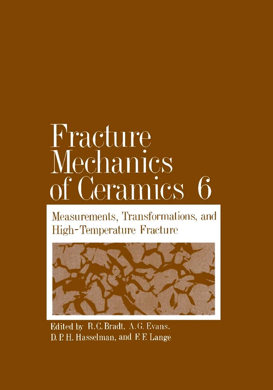 Fracture Mechanics of Ceramics: Measurements, Transformations, and High-Temperature Fractures: 006