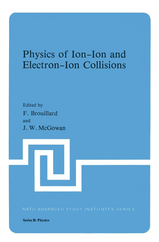 Physics of Ion-Ion and Electron-Ion Collisions: 82 (Nato ASI Subseries B:, 82)