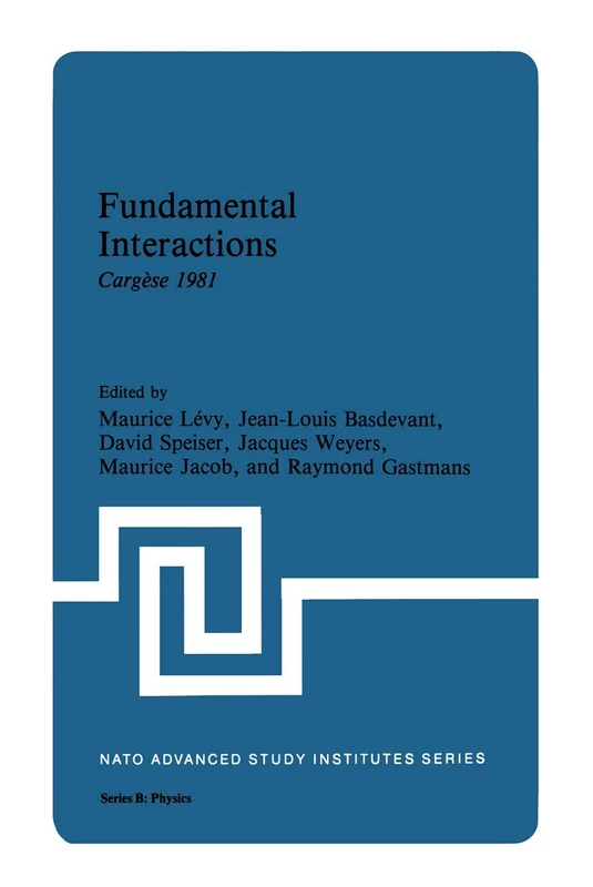 Fundamental Interactions: Cargèse 1981: 85 (NATO Science Series B:, 85)