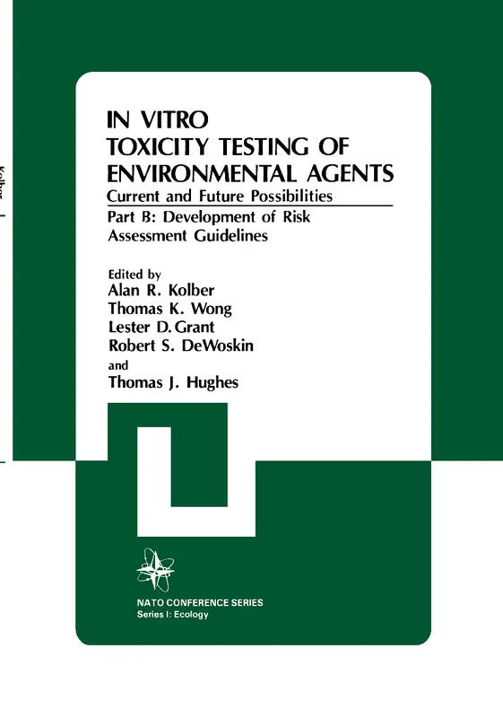 In Vitro Toxicity Testing Of Environmental Agents, Current and Future Possibilities: Part B: Development of Risk Assessment Guidelines: 5 (Nato Conference Series, 5)