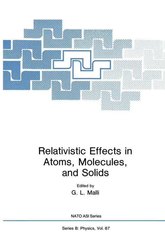 Relativistic Effects in Atoms, Molecules, and Solids: 87 (NATO Science Series B:, 87)