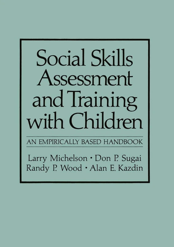 Social Skills Assessment and Training with Children: An Empirically Based Handbook (NATO Science Series B:)