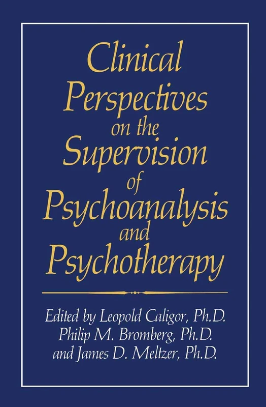 Clinical Perspectives on the Supervision of Psychoanalysis and Psychotherapy (Critical Issues in Psychiatry)