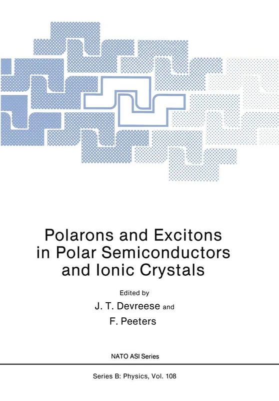 Polarons and Excitons in Polar Semiconductors and Ionic Crystals: 108 (Nato ASI Subseries B:, 108)
