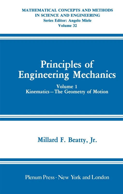Principles of Engineering Mechanics: Kinematics ― The Geometry of Motion: 32 (Mathematical Concepts and Methods in Science and Engineering, 32)