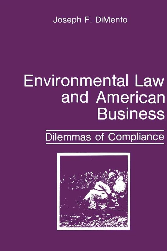 Environmental Law and American Business: Dilemmas of Compliance (Environment, Development and Public Policy: Environmental Policy and Planning)