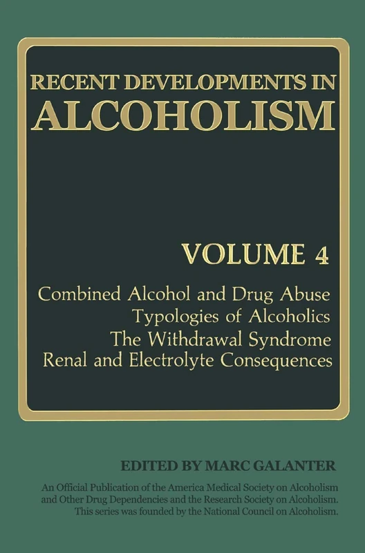 Recent Developments in Alcoholism: Combined Alcohol and Drug Abuse Typologies of Alcoholics The Withdrawal Syndrome Renal and Electrolyte Consequences: 4