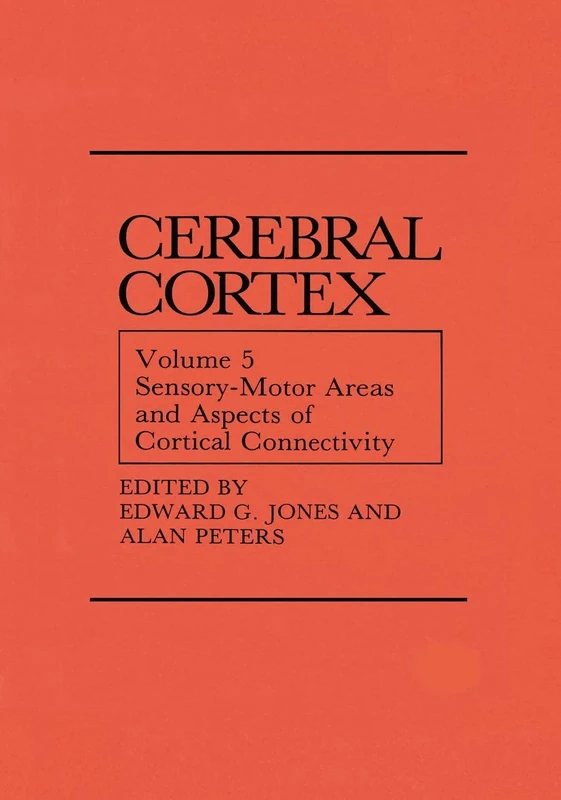 Sensory-Motor Areas and Aspects of Cortical Connectivity: Volume 5: Sensory-Motor Areas and Aspects of Cortical Connectivity (Cerebral Cortex)