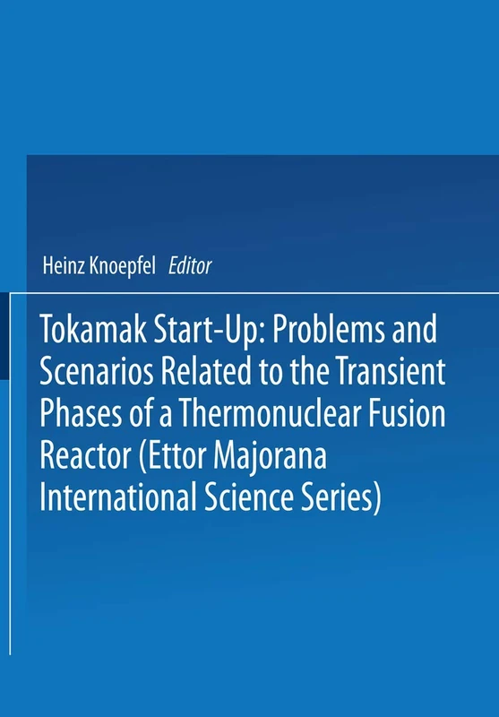 Tokamak Start-Up: Problems and Scenarios Related to the Transient Phases of a Thermonuclear Fusion Reactor (Ettor Majorana International Science ... Florida International Biomedical Symposi)