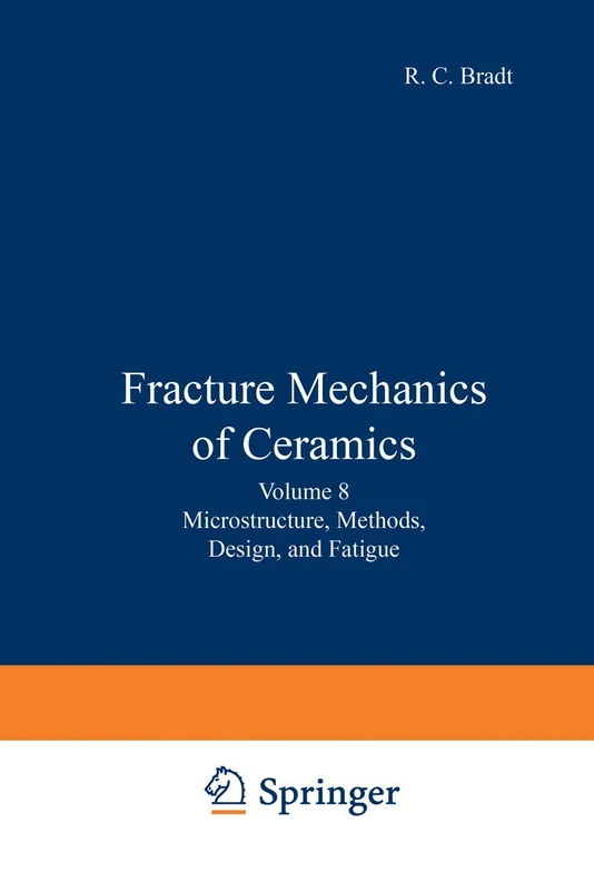 Fracture Mechanics of Ceramics: Volume 8: Microstructure, Methods, Design, and Fatigue