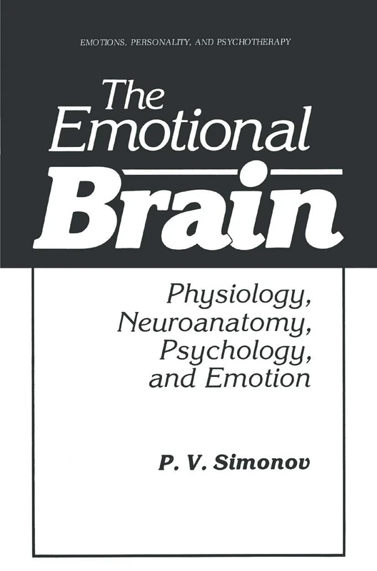 The Emotional Brain: Physiology, Neuroanatomy, Psychology, and Emotion (Emotions, Personality, and Psychotherapy)