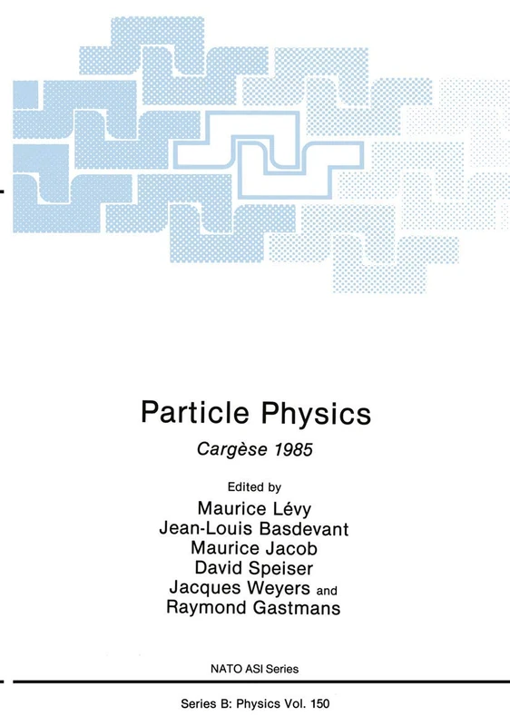 Particle Physics: Cargèse 1985: 150 (Nato ASI Subseries B:, 150)