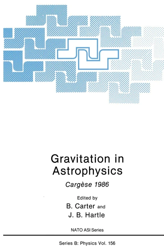 Gravitation in Astrophysics: Cargèse 1986: 156 (NATO Science Series B:, 156)