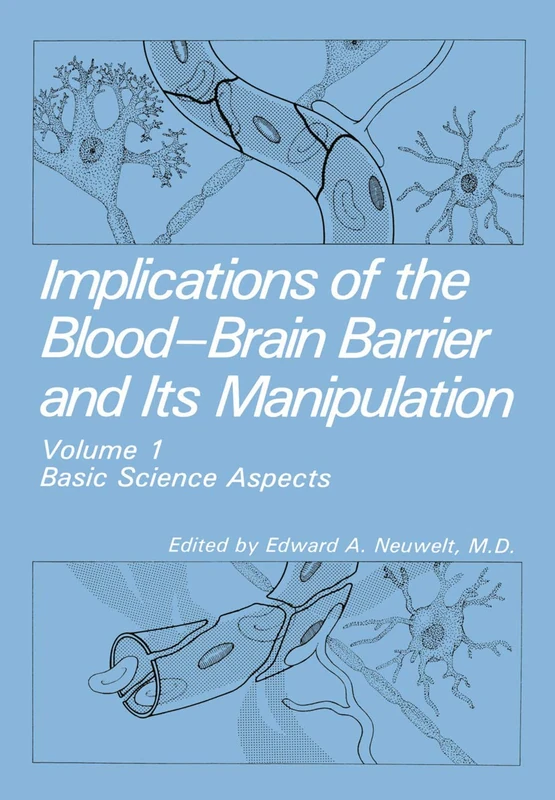 Implications of the Blood-Brain Barrier and Its Manipulation: Volume 1 Basic Science Aspects: 001