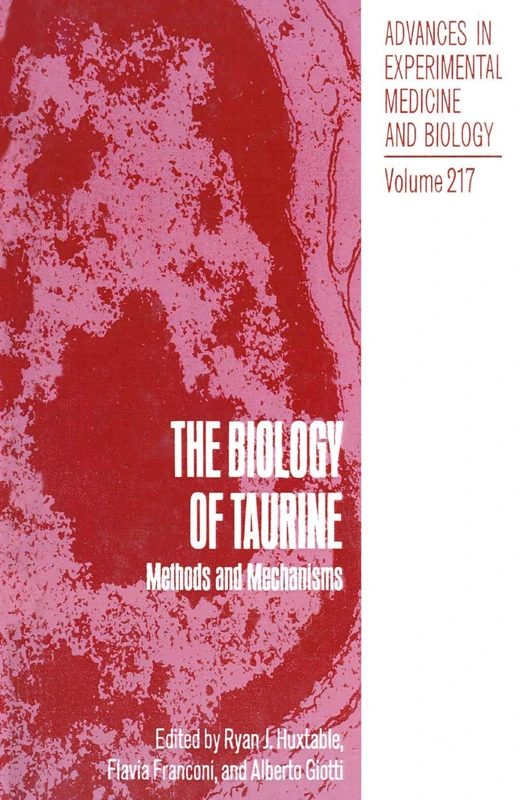 The Biology of Taurine: Methods and Mechanisms: 217 (Advances in Experimental Medicine and Biology, 217)