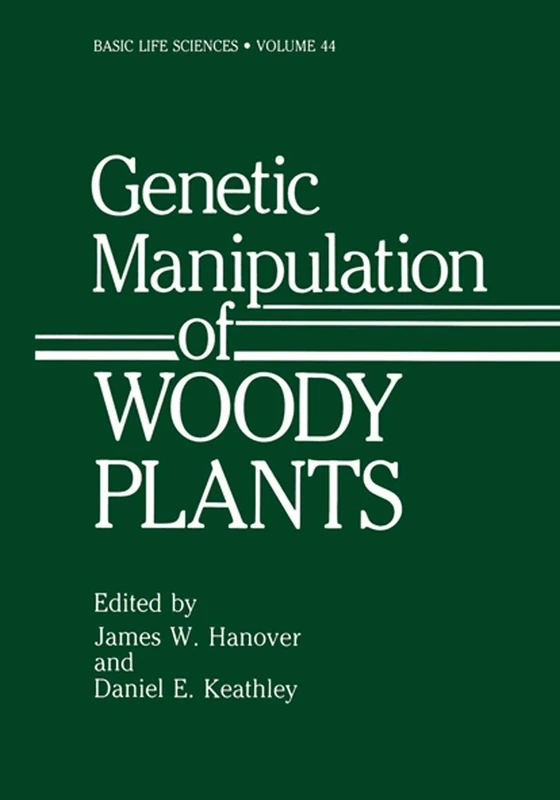 Genetic Manipulation of Woody Plants: 44 (Basic Life Sciences, 44)