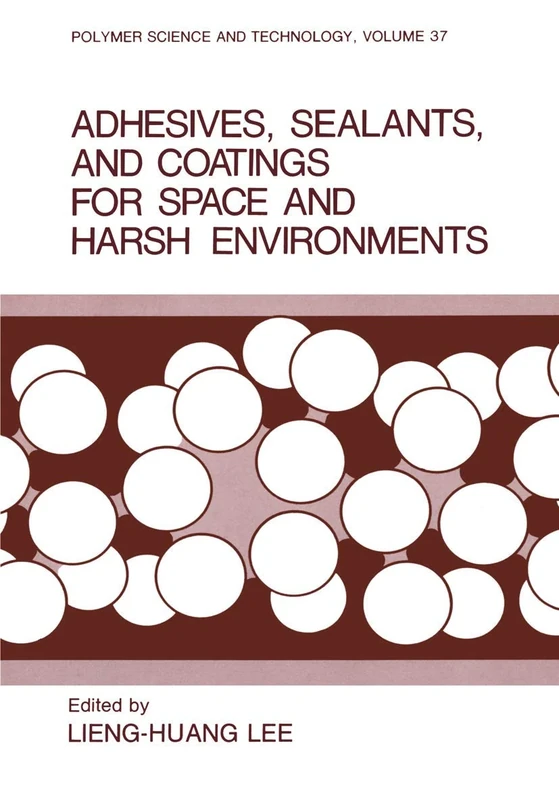 Adhesives, Sealants, and Coatings for Space and Harsh Environments: 37 (Polymer Science and Technology Series, 37) - Image 1