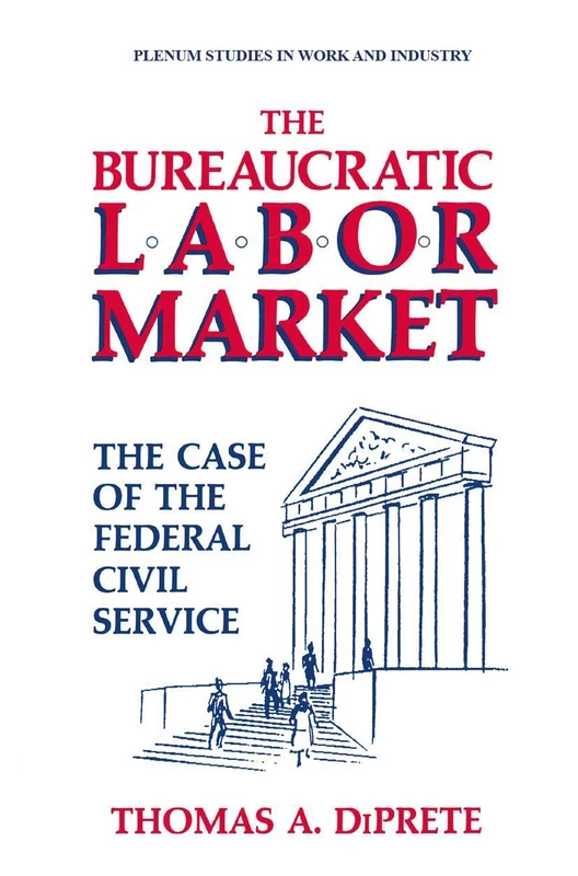 The Bureaucratic Labor Market: The Case of the Federal Civil Service (Springer Studies in Work and Industry)