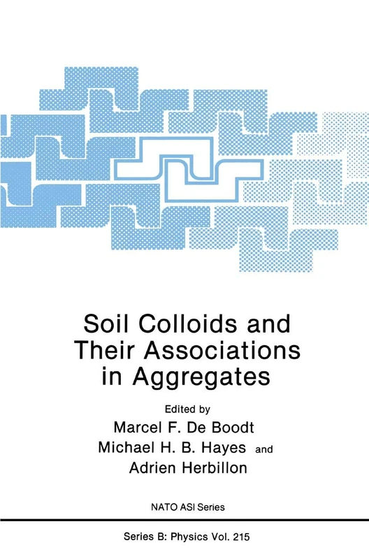 Soil Colloids and Their Associations in Aggregates: 214 (NATO Science Series B:, 214)
