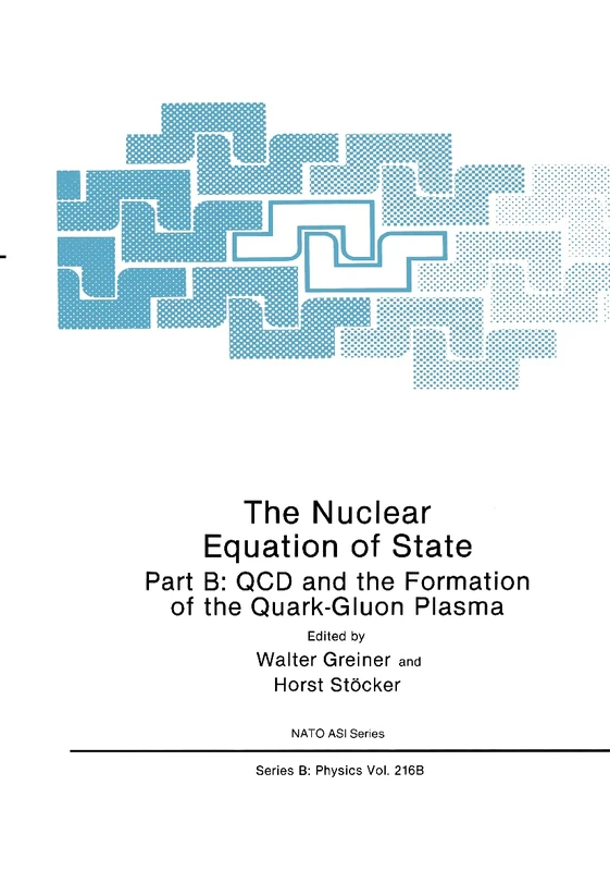 The Nuclear Equation of State: Part B: QCD and the Formation of the Quark-Gluon Plasma: 216b (NATO Science Series B:, 216b)