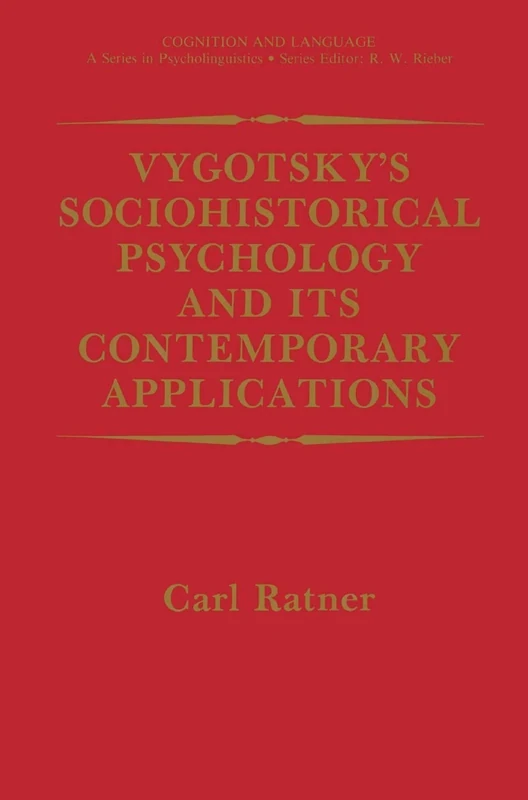 Vygotsky’s Sociohistorical Psychology and its Contemporary Applications (Cognition and Language: A Series in Psycholinguistics)
