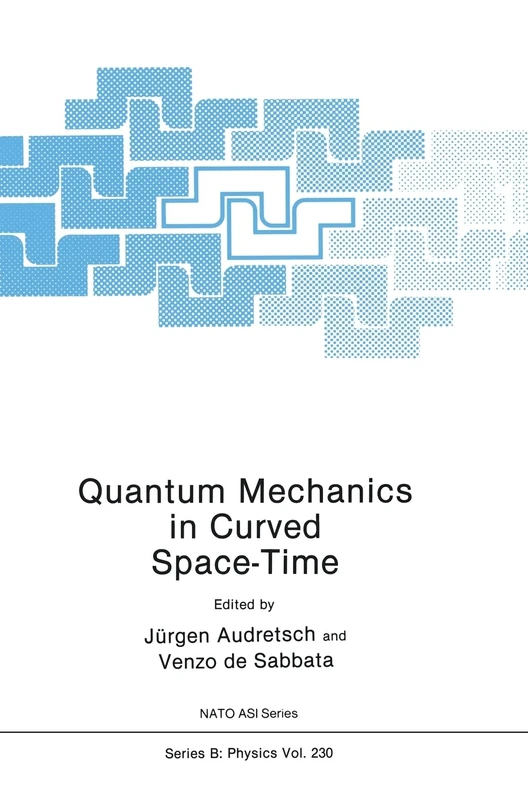 Quantum Mechanics in Curved Space-time: Workshop Proceedings: 230 (NATO Science Series B: Physics)