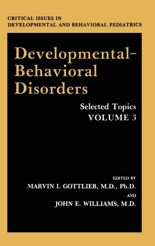 Developmental-Behavioral Disorders: Selected Topics: v. 3 (Critical Issues in Developmental & Behavioral Pediatrics)