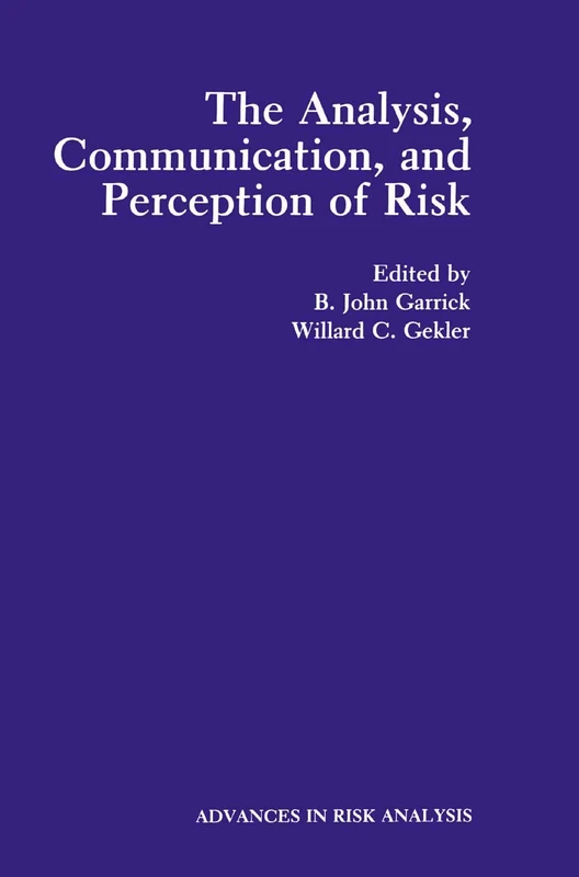 The Analysis, Communication, and Perception of Risk: 9 (Advances in Risk Analysis, 9)