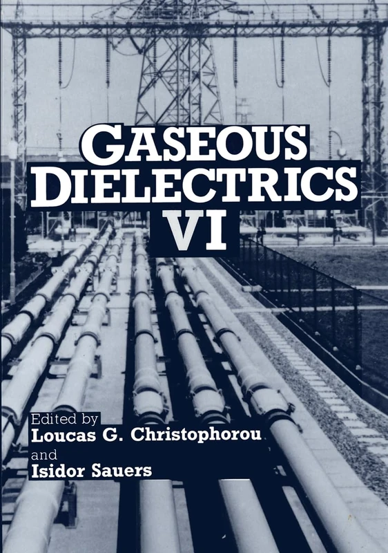 Gaseous Dielectrics VI: 6th (Gaseous Dielectrics: International Symposium Proceedings)