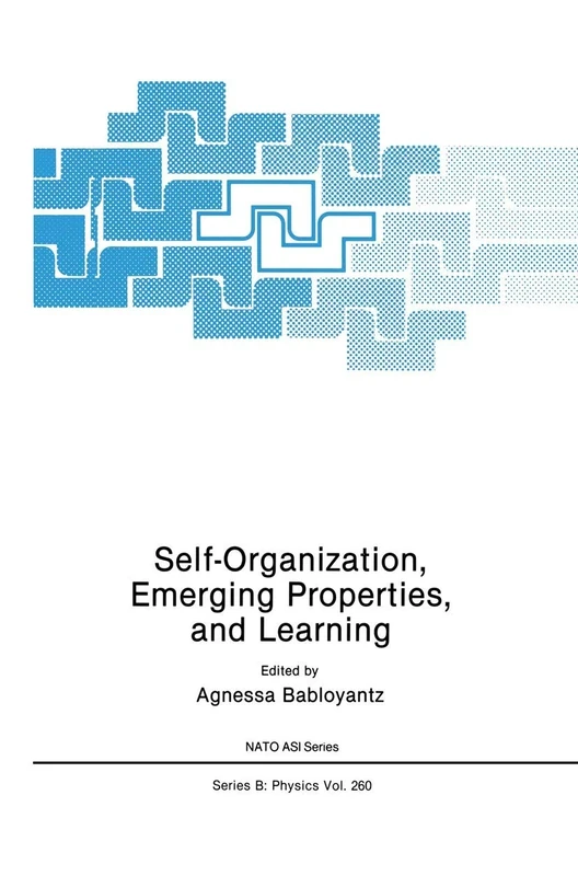 Self-Organization, Emerging Properties, and Learning: 260 (NATO Science Series B:, 260)