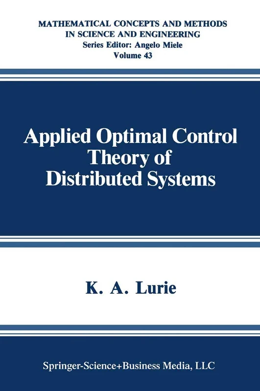 Applied Optimal Control Theory of Distributed Systems: 43 (Mathematical Concepts and Methods in Science and Engineering, 43)