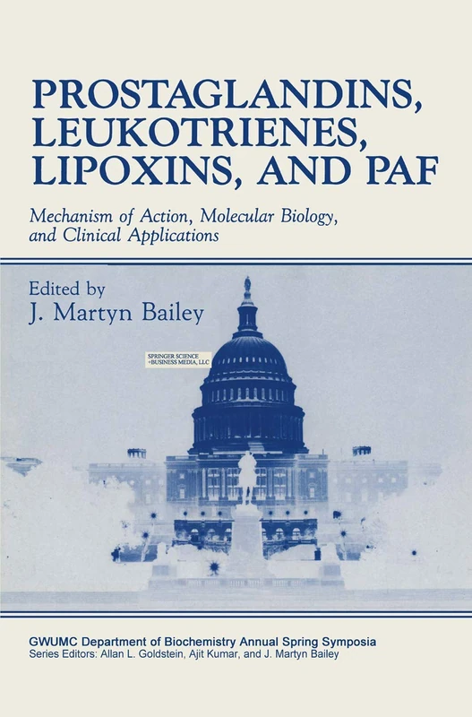 Prostaglandins, Leukotrienes, Lipoxins, and PAF: Mechanism of Action, Molecular Biology, and Clinical Applications (Gwumc Department of Biochemistry and Molecular Biology Annual Spring Symposia)