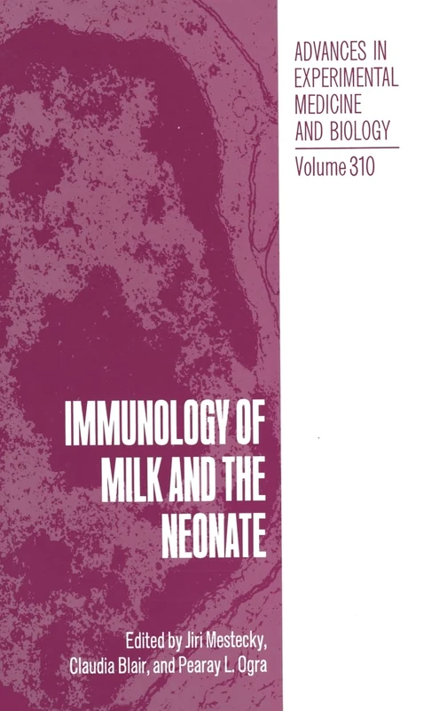 Immunology of Milk and the Neonate: Proceedings of a Symposium Held in Miami, Florida, October 14-17, 1990: v. 310 (Advances in Experimental Medicine and Biology)