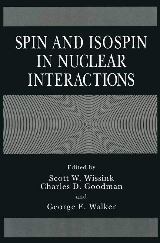 Spin and Isospin in Nuclear Interactions: Proceedings of an International Conference Held in Telluride, Colorado, March 11-15, 1991