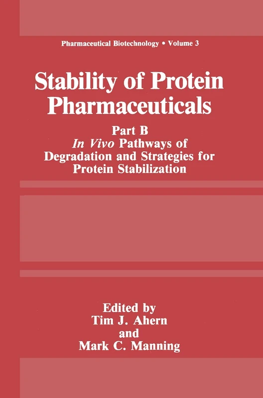 Stability of Protein Pharmaceuticals: Part B: In Vivo Pathways of Degradation and Strategies for Protein Stabilization: 3 (Pharmaceutical Biotechnology, 3)