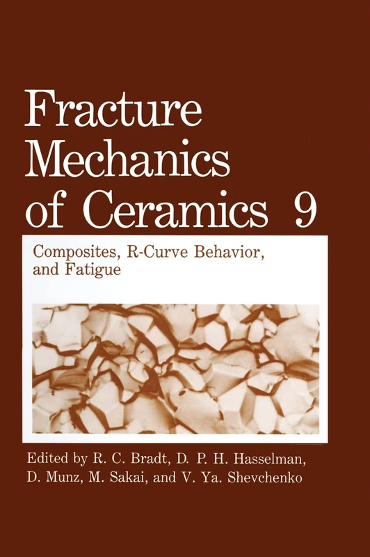 Composites, R-curve Behavior and Fatigue - First Half of the Proceedings of the Fifth International Symposium Held in Nagoya, Japan, July 15-17, 1991 (v. 9) (Fracture Mechanics of Ceramics)