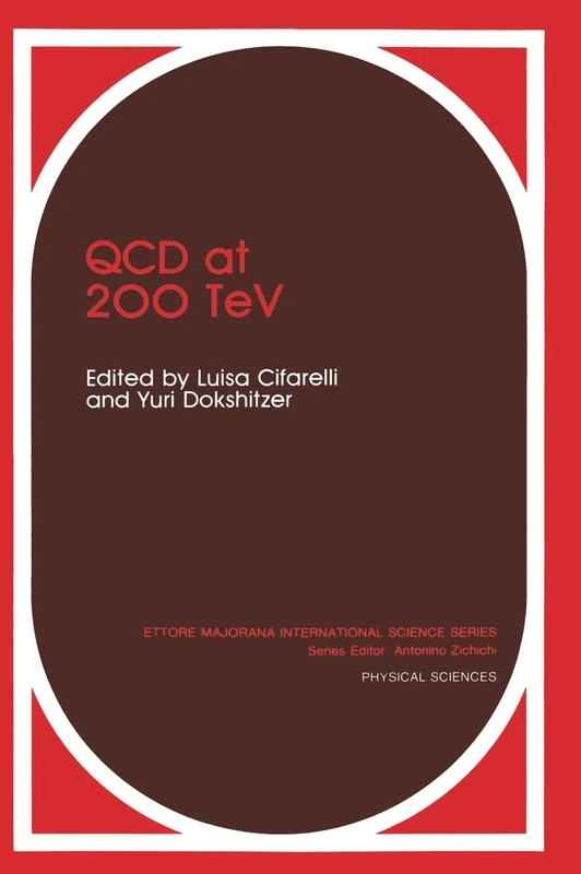 QCD at 200 TeV: Proceedings of the 17th Workshop of the INFN Eloisatron Project Held in Erice, Sicily, Italy, June 11-17, 1991: v. 60 (Ettore Majorana International Science S., Physical Sciences)