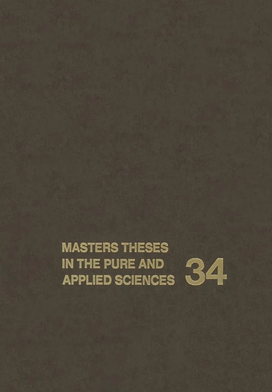 Masters Theses in the Pure and Applied Sciences: Accepted by Colleges and Universities of the United States and Canada Volume 34: v. 34