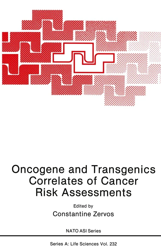 Oncogene and Transgenics Correlates of Cancer Risk Assessments: Proceedings of a NATO ARW Held in Vouliagmeni Beach, Attiki, Greece, October 7-11, 1991: v. 232 (NATO Science Series A: Life Sciences)