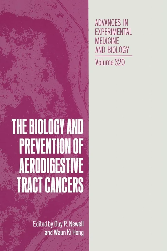 Biology and Prevention of Aerodigestive Tract Cancers: Proceedings of a Conference Held in Houston, Texas, February 21-23, 1991: v. 320 (Advances in Experimental Medicine and Biology)