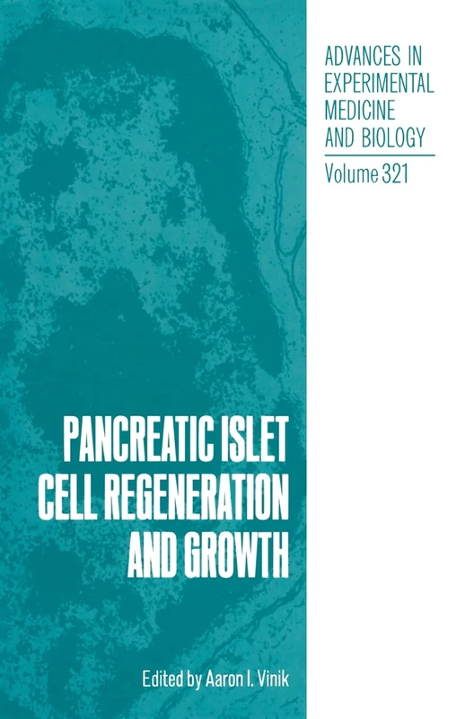 Pancreatic Islet Cell Regeneration and Growth: Proceedings of a Diabetes Institute Conference Held in Norfolk, Virginia, June 22-23, 1991: v. 321 (Advances in Experimental Medicine and Biology)