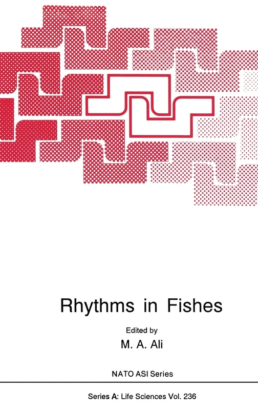 Rhythms in Fishes: Proceedings of a NATO ASI Held in Montreal, Quebec, Canada, August 4-17, 1991: v. 236 (NATO Science Series A: Life Sciences)