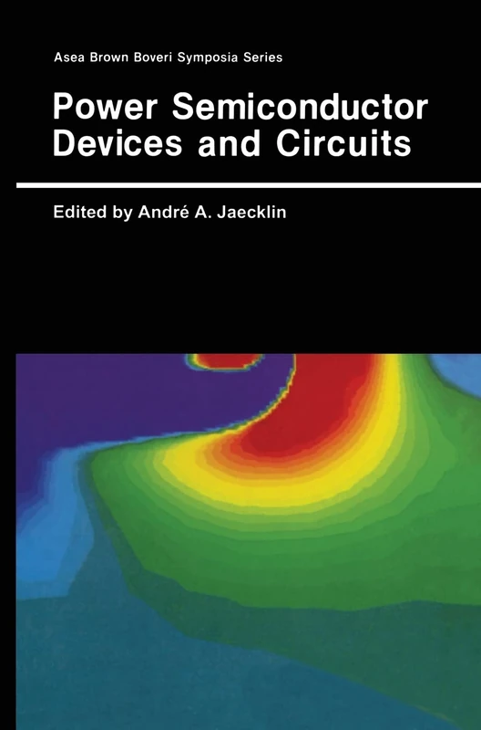 Power Semiconductor Devices and Circuits: Proceedings of an International Symposium Held in Baden-Dattwil, Switzerland, September 26-27, 1991 (Asea Brown Boveri Symposium S.)