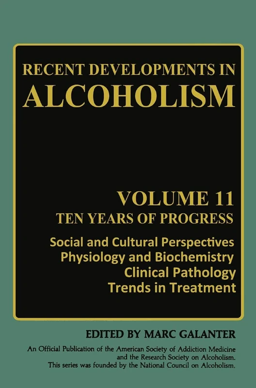 Recent Developments in Alcoholism: Ten Years of Progress, Social and Cultural Perspectives Physiology and Biochemistry Clinical Pathology Trends in ... 11 (Recent Developments in Alcoholism, 11)